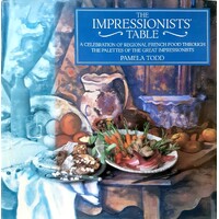 The Impressionists Table. A Celebration of Regional French Food Through the Palettes of the Great Impressionists