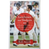 Gentlemen And Sledgers. A History Of The Ashes In 100 Quotations And Confrontations