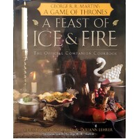 A Feast Of Ice And Fire. The Official Game Of Thrones Companion Cookbook