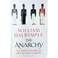 The Anarchy. The Relentless Rise Of The East India Company