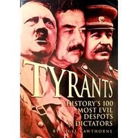 Tyrants. History's 100 Most Evil Despots And Dictators
