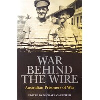 War Behind The Wire. Australian Prisoners Of War