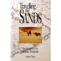 Travelling The Sands. Sagas Of Exploration In The Arabian Peninsula