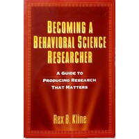 Becoming A Behavioral Science Researcher. A Guide To Producing Research That Matters