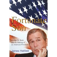 Fortunate Son. George W.Bush And The Making Of An American President