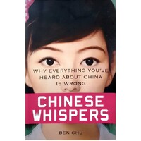 Chinese Whispers. Why Everything You've Heard About China Is Wrong