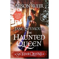 The Haunted Queen. Six Tudor Queens