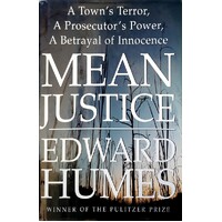 Mean Justice. A Town's Terror, A Prosecutor's Power, A Betrayal Of Innocence