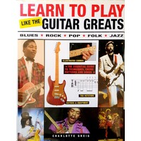 Learn To Play Like The Guitar Greats