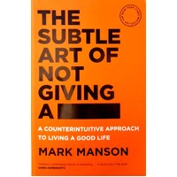 The Subtle Art Of Not Giving A Fck. A Counterintuitive Approach To Living A Good Life