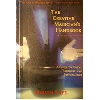 The Creative Magician's Handbook. A Guide To Tricks, Illusions, And Performance