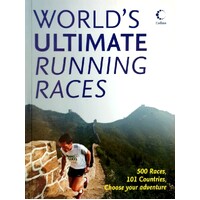 The Worlds Ultimate Running Races. 500 Races, 101 Countries, Choose Your Adventure