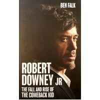 Robert Downey.JR. The Fall And Rise Of The Comeback Kid