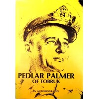 Pedlar Palmer Of Tobruk. An Autobiography