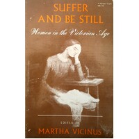 Suffer And Be Still. Women In The Victorian Age