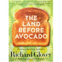 The Land Before Avocado. Journeys In A Lost Australia
