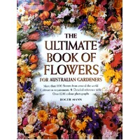The Ultimate Book Of Flowers For Australian Gardeners