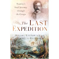 The Last Expedition. Stanley's Fatal Journey Through The Congo