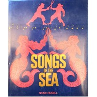 Songs Of The Sea. The Tales And Tunes Of Sailors And Sailing Ships.