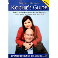 Kochie's Guide. Creating & Building Real Wealth With Lots Of Love And Laughs