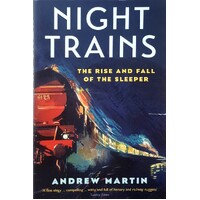 Night Trains. The Rise And Fall Of The Sleeper