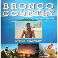 Bronco Country. Queensland Through The Eyes Of The Brisbane Broncos
