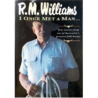 I Once Met A Man. True Stories From One Of Australia's Greatest Folk Heroes