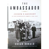 The Ambassador. Joseph P. Kennedy At The Court Of St. James's 1938-1940
