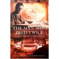 The Man Who Died Twice. The Life Adventures Of Morrison Of Peking