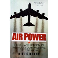 Air Power. Heroes And Heroism American Flight Missions, 1916 To Today