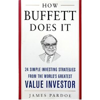 How Buffett Does It. 24 Simple Investing Strategies From The World's Greatest Value Investor