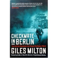 Checkmate In Berlin. The Cold War Showdown That Shaped The Modern World