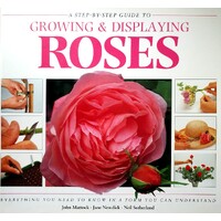 Growing And Displaying Roses. A Step By Step Guide