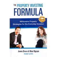 The Property Investing Formula. Millionaire Property Strategies For The Everyday Investor