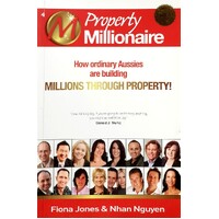 Property Millionaire. How Ordinary Aussies Are Building Millions Through Property