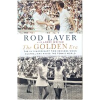 The Golden Era. The Extraordinary 25 Years When Australians Ruled The Tennis World