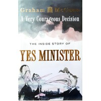 A Very Courageous Decision. The Inside Story Of Yes Minister