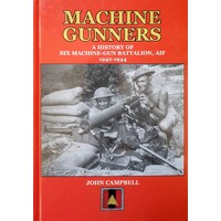 Machine Gunners. A History Of Six Machine-Gun Battalion, AIF 1942-1944