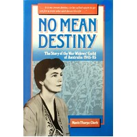 No Mean Destiny. The Story Of The War Widows Guild Of Australia 1945 - 85