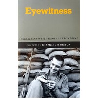 Eyewitness. Australians Write From The Front-line