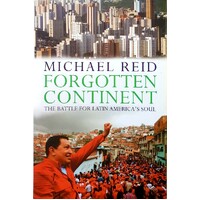 Forgotten Continent. The Battle For Latin America's Soul