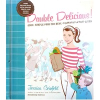 Double Delicious. Good, Simple Food For Busy, Complicated Lives