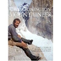 Chris Bonington Mountaineer. Thirty Years Of Climbing On The World's Great Peaks