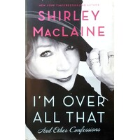 I'm Over All That. And Other Confessions