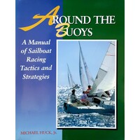 Around The Buoys. A Manual Of Sailboat Racing Tactics And Strategies