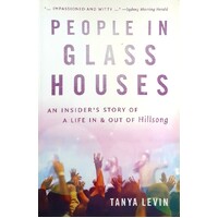 People In Glass Houses. An Insider's Story Of A Life In And Out Of Hillsong