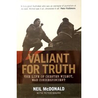 Valiant For Truth. The Life Of Chester Wilmot, War Correspondent