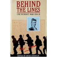 Behind The Lines. One Woman's War 1914-18