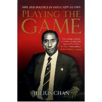 Playing The Game. Life And Politics In Papua New Guinea