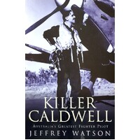 Killer Caldwell. Australia's Greatest Fighter Pilot